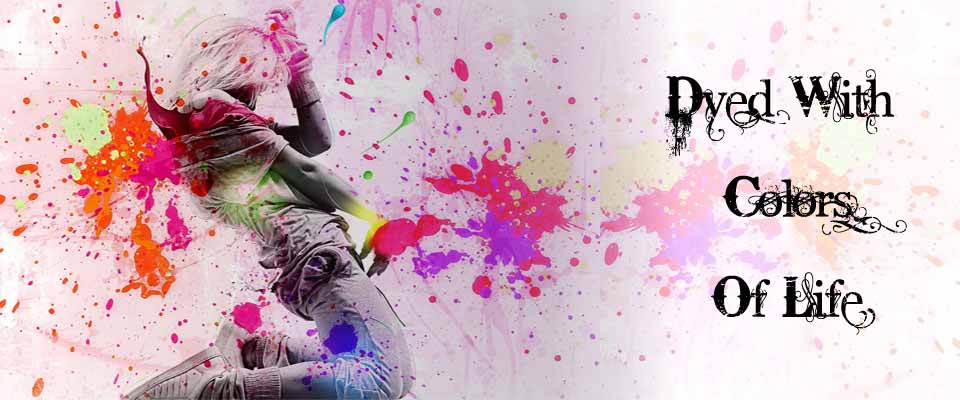 Dyed With Colors Of Life